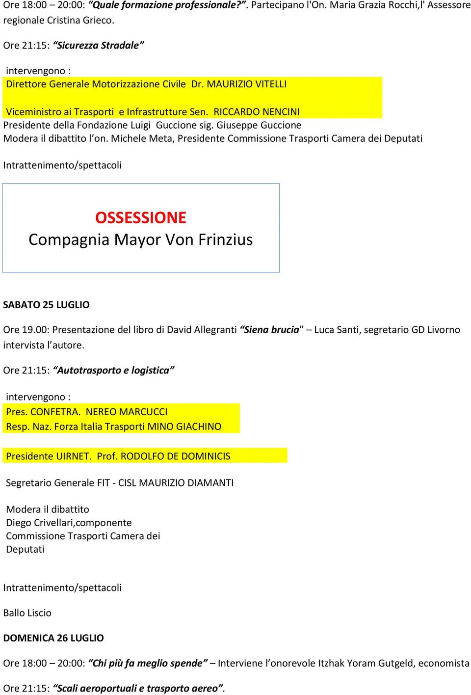 RICCARDO NENCINI Presidente della Fondazione Luigi Guccione sig. Giuseppe Guccione Modera il dibattito l on.