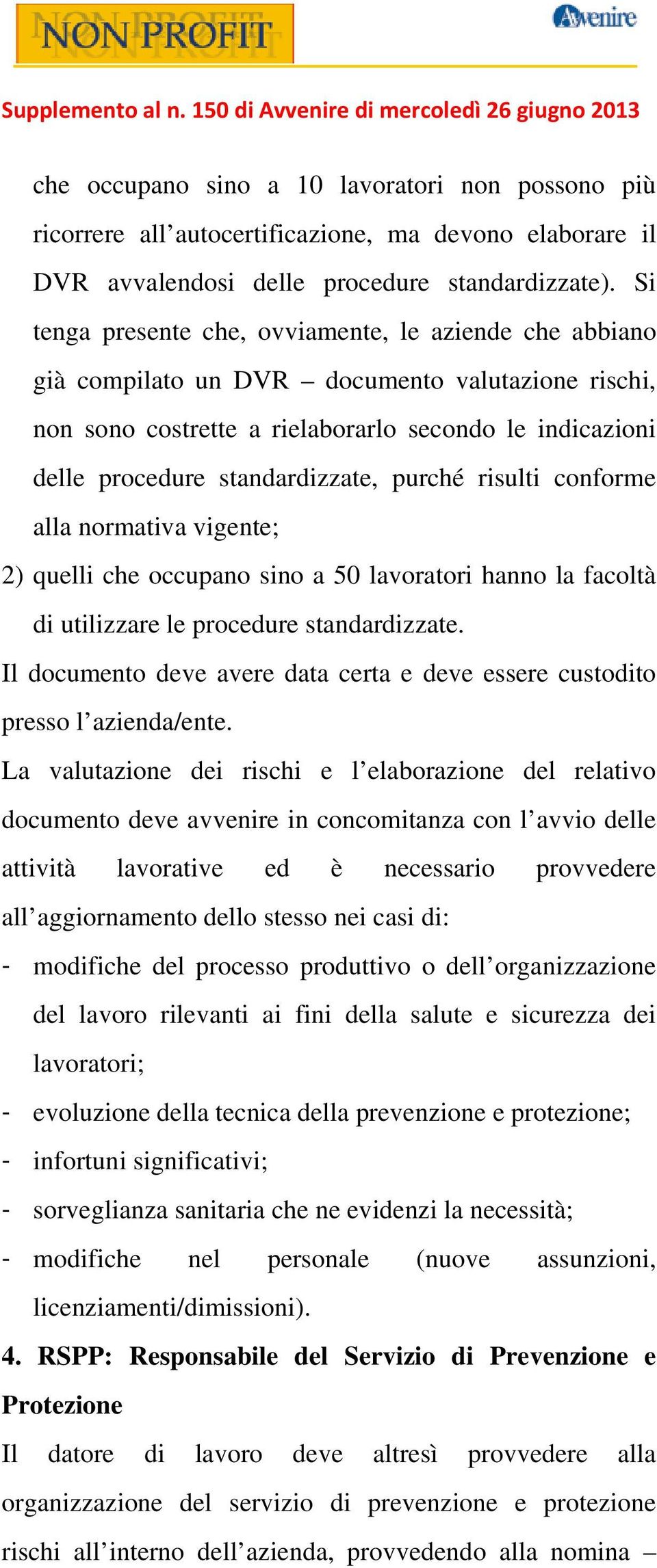 purché risulti conforme alla normativa vigente; 2) quelli che occupano sino a 50 lavoratori hanno la facoltà di utilizzare le procedure standardizzate.