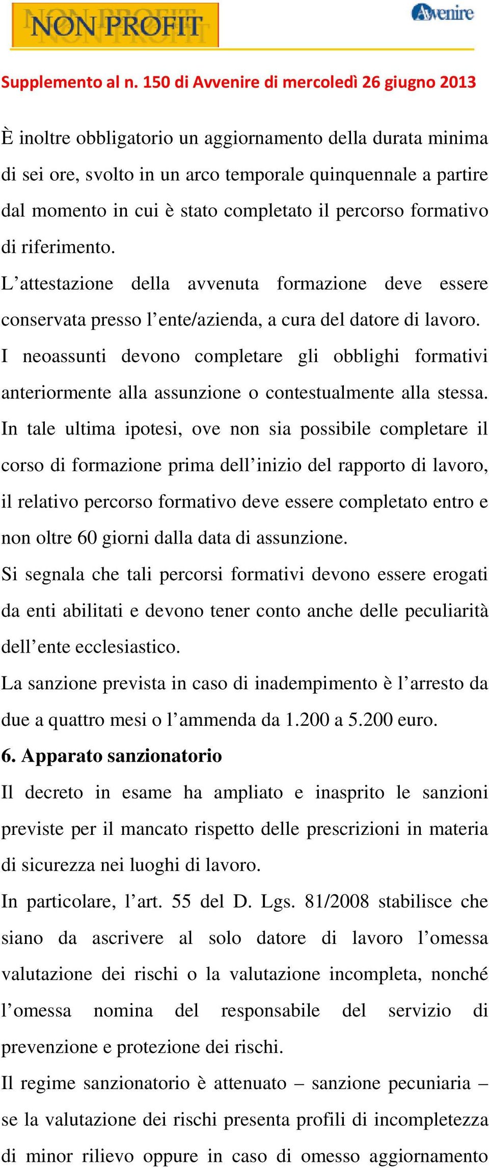 I neoassunti devono completare gli obblighi formativi anteriormente alla assunzione o contestualmente alla stessa.