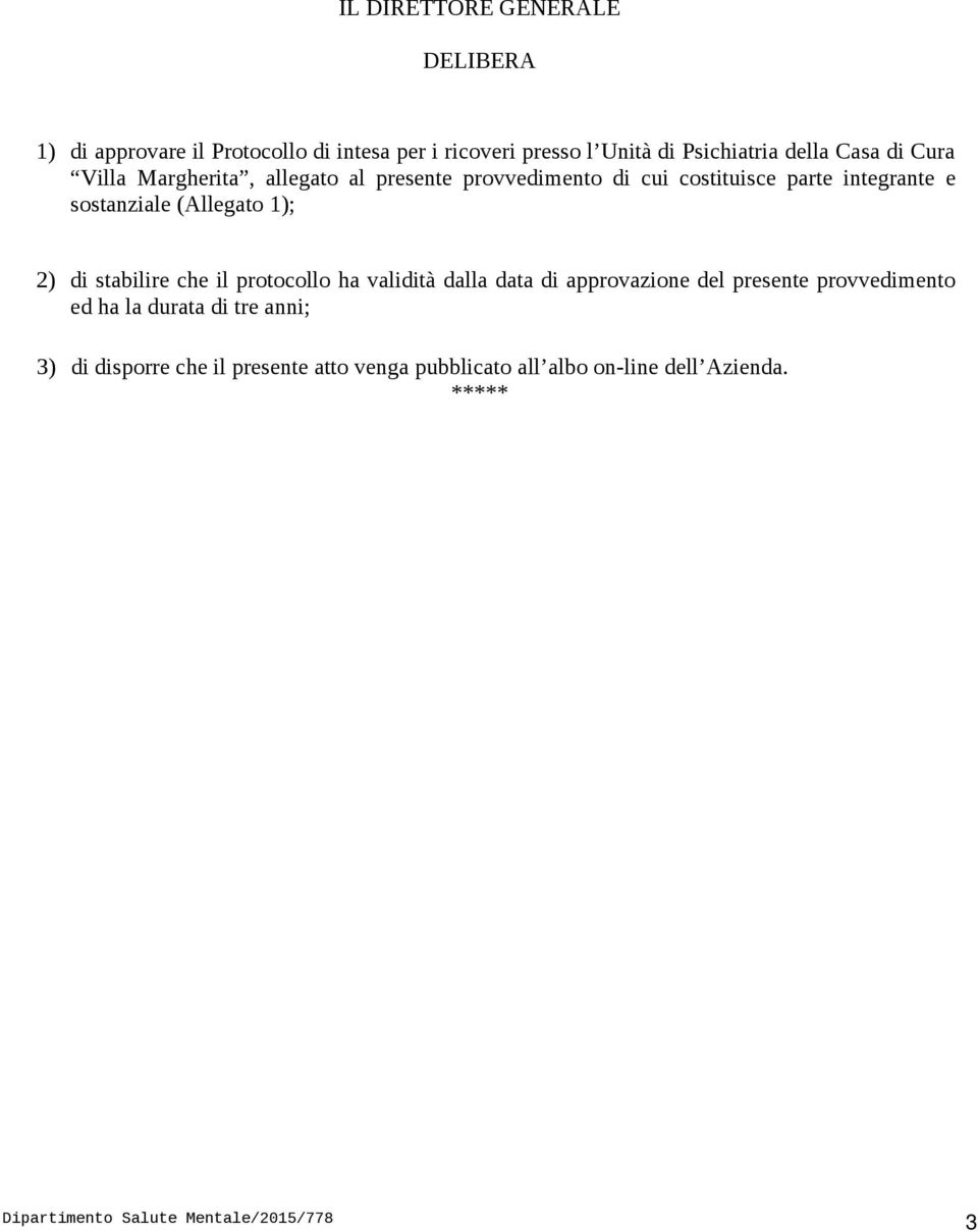 di stabilire che il protocollo ha validità dalla data di approvazione del presente provvedimento ed ha la durata di tre anni;