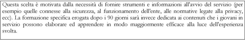 ecc). La formazione specifica erogata dopo i 90 giorni sarà invece dedicata ai contenuti che i giovani