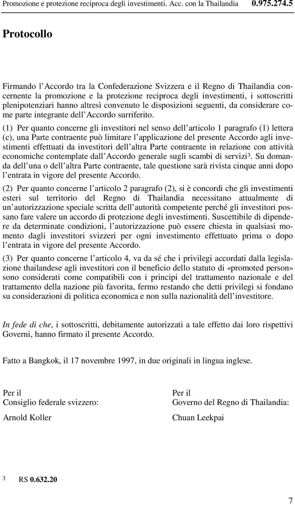 altresì convenuto le disposizioni seguenti, da considerare come parte integrante dell Accordo surriferito.