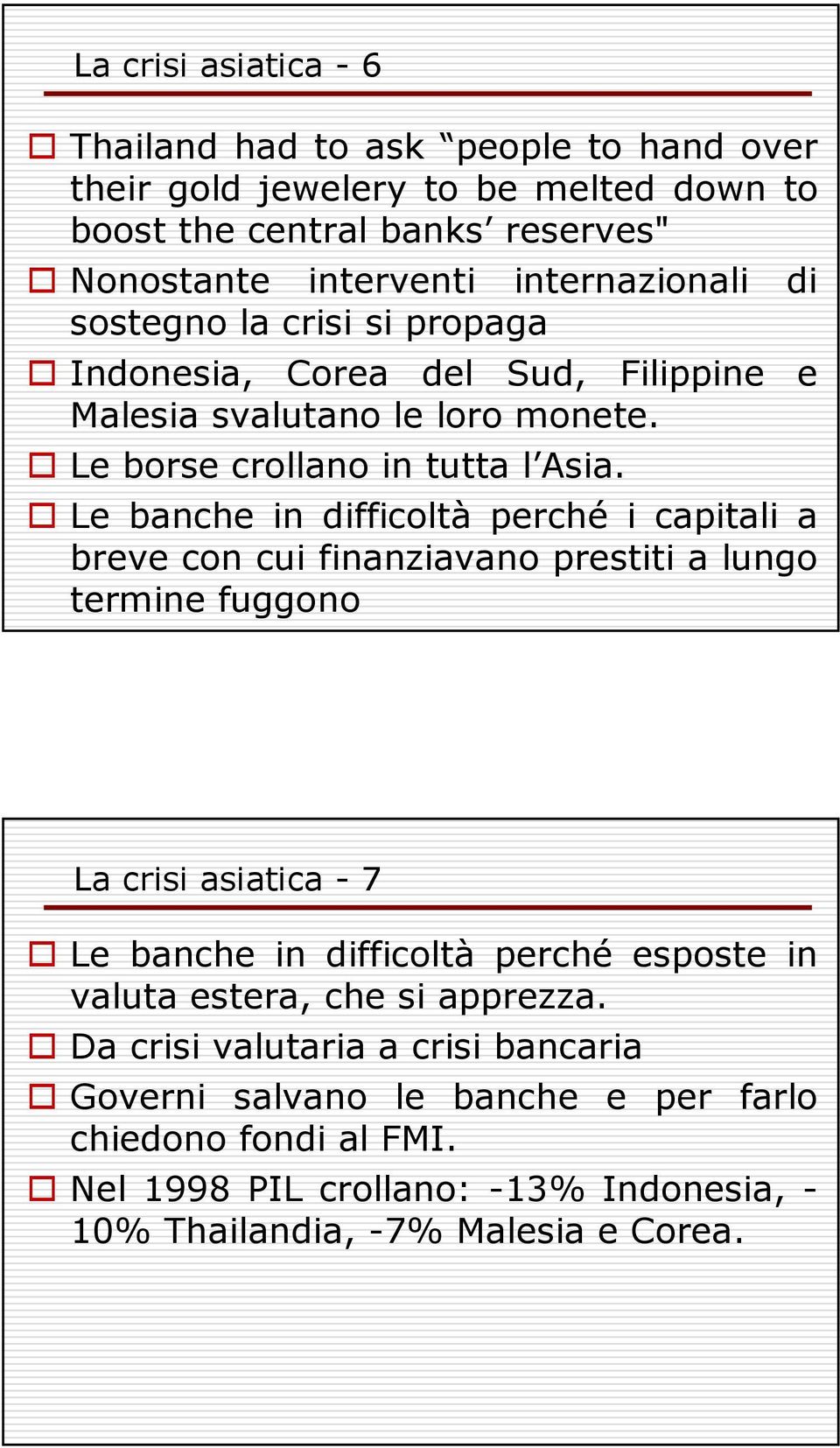 Le banche in difficoltà perché i capitali a breve con cui finanziavano prestiti a lungo termine fuggono La crisi asiatica - 7 Le banche in difficoltà perché esposte in