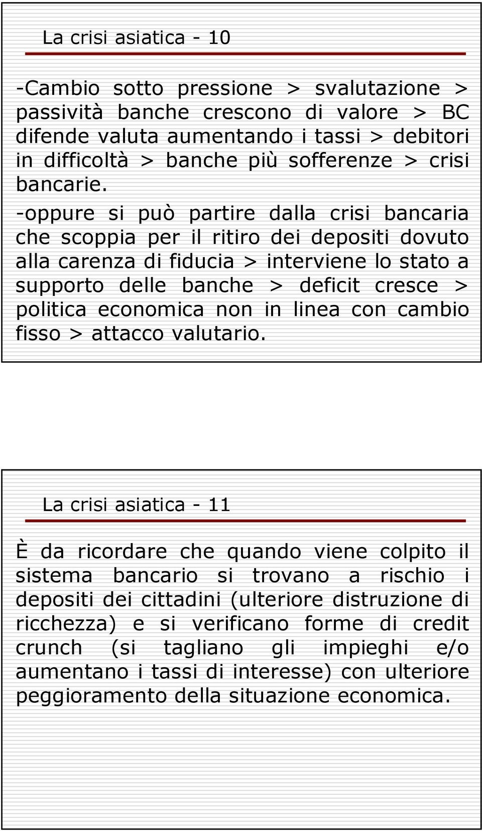 -oppure si può partire dalla crisi bancaria che scoppia per il ritiro dei depositi dovuto alla carenza di fiducia > interviene lo stato a supporto delle banche > deficit cresce > politica