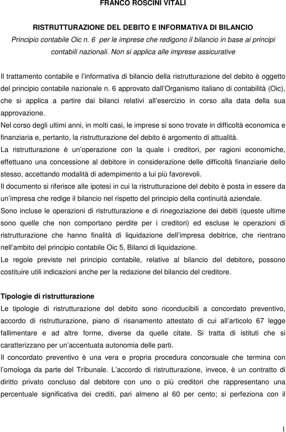 6 approvato dall Organismo italiano di contabilità (Oic), che si applica a partire dai bilanci relativi all esercizio in corso alla data della sua approvazione.