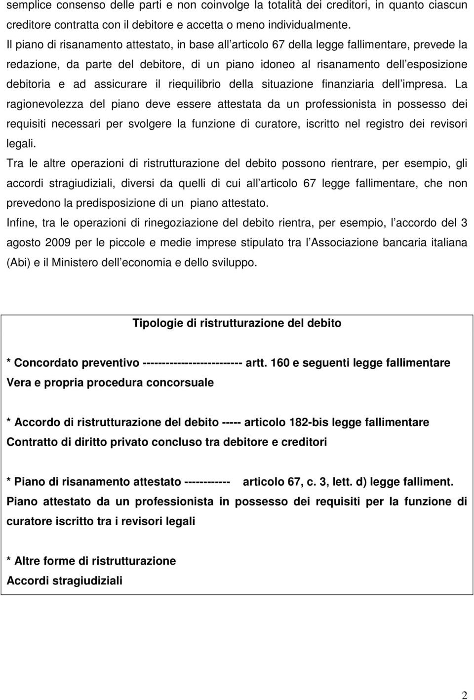 assicurare il riequilibrio della situazione finanziaria dell impresa.