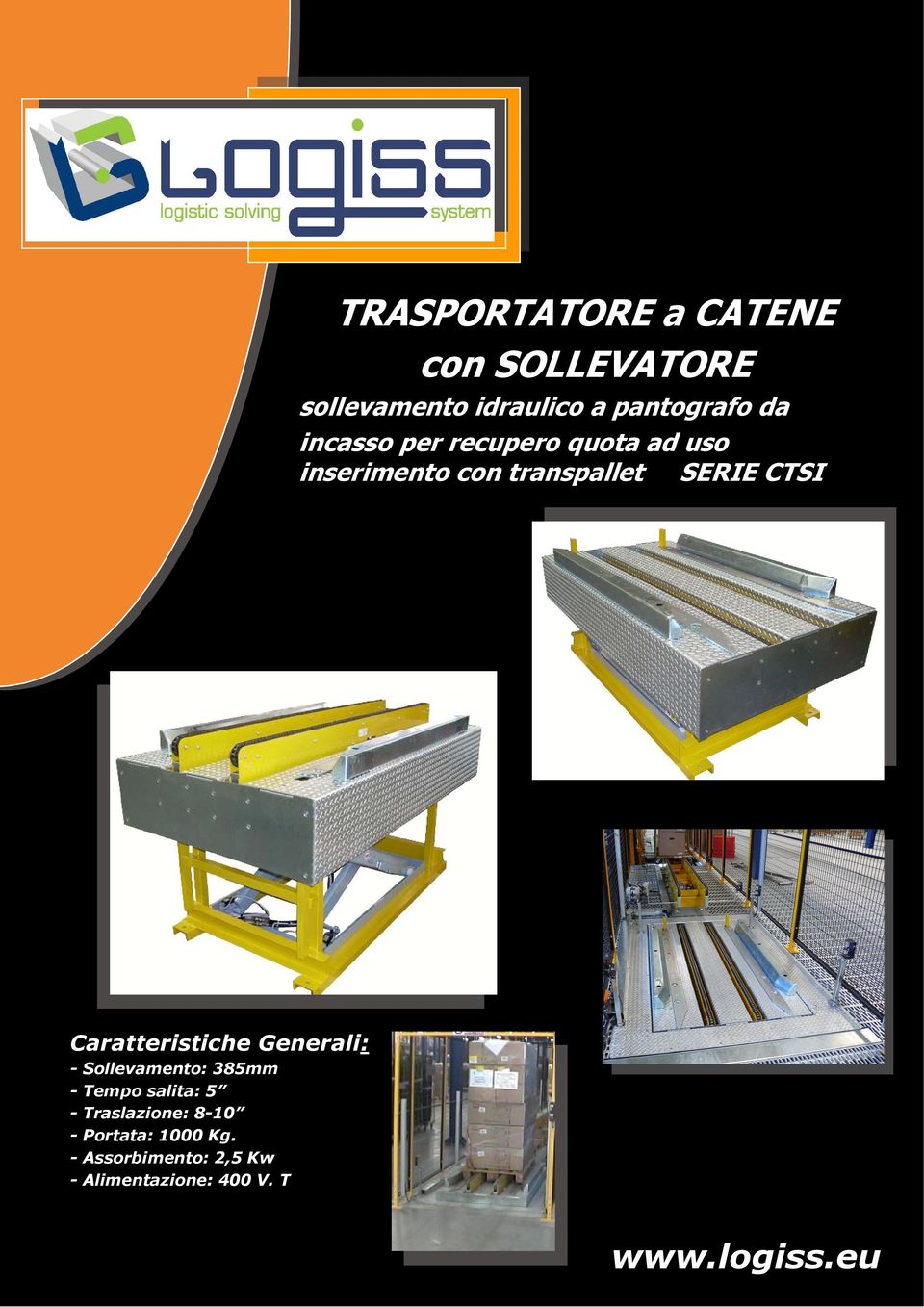 Caratteristiche Generali: - Sollevamento: 385mm - Tempo salita: 5 -