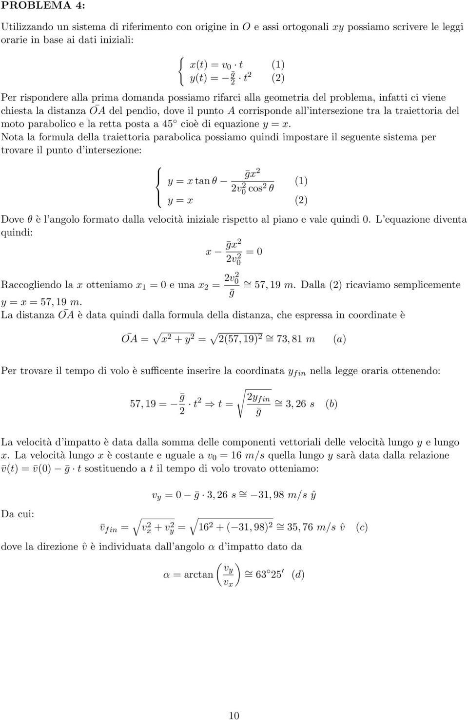 retta posta a 45 cioè di equazione y = x.