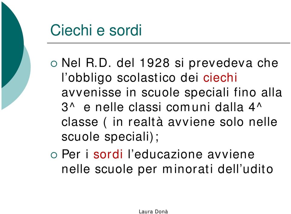 in scuole speciali fino alla 3^ e nelle classi comuni dalla 4^ classe