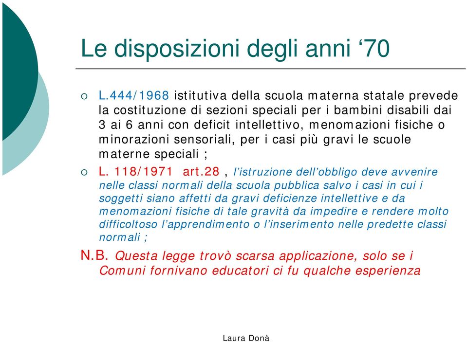 minorazioni sensoriali, per i casi più gravi le scuole materne speciali ; L. 118/1971 art.