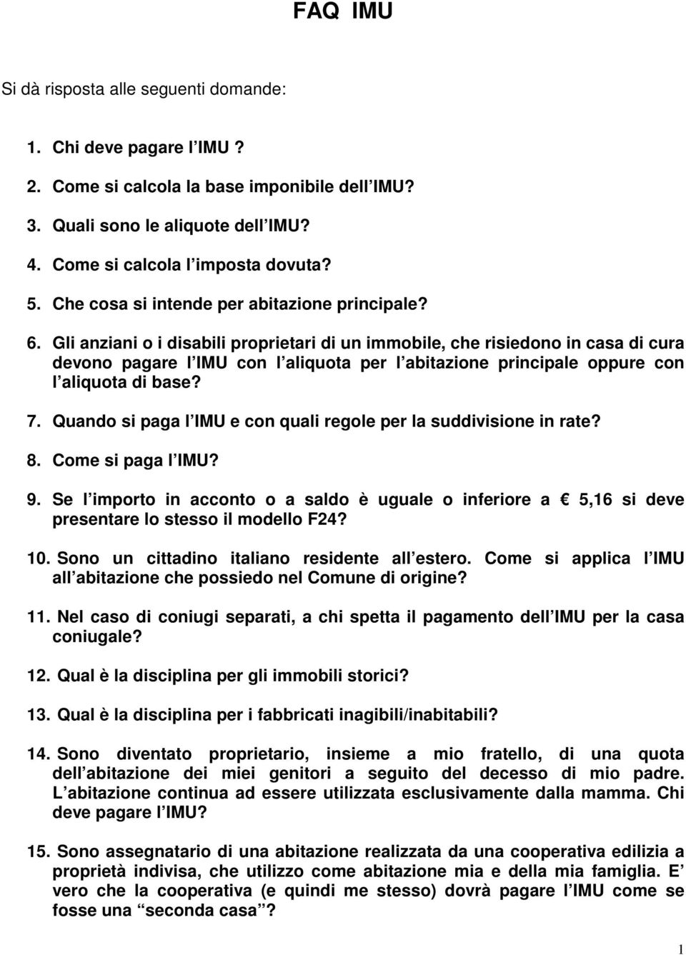 Gli anziani o i disabili proprietari di un immobile, che risiedono in casa di cura devono pagare l IMU con l aliquota per l abitazione principale oppure con l aliquota di base? 7.