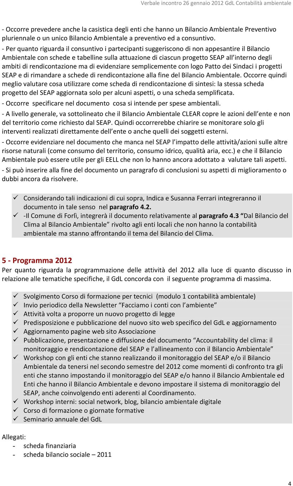 rendicontazione ma di evidenziare semplicemente con logo Patto dei Sindaci i progetti SEAP e di rimandare a schede di rendicontazione alla fine del Bilancio Ambientale.