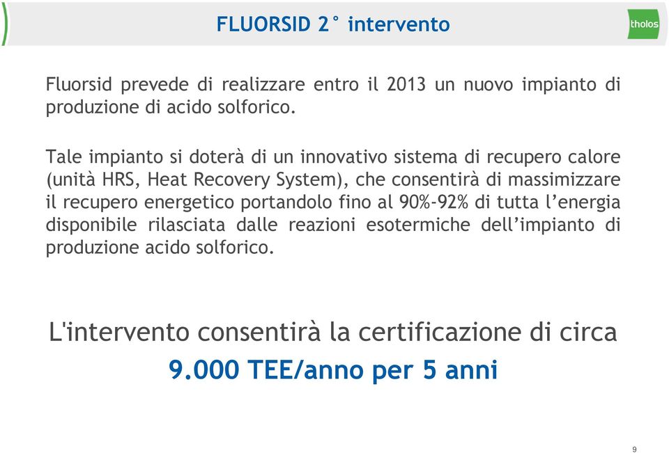 massimizzare il recupero energetico portandolo fino al 90%-92% di tutta l energia disponibile rilasciata dalle reazioni