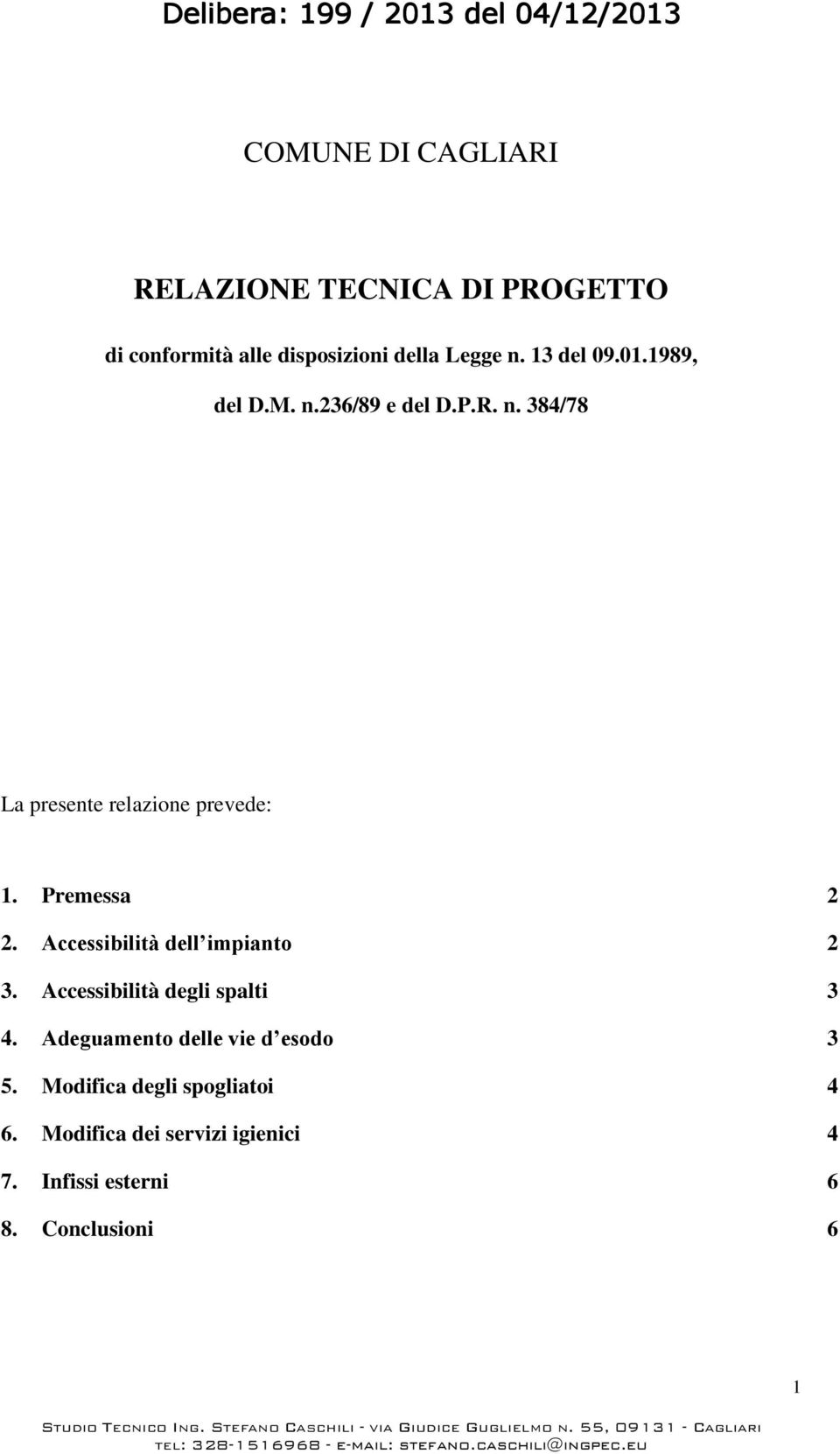 Premessa 2 2. Accessibilità dell impianto 2 3. Accessibilità degli spalti 3 4.