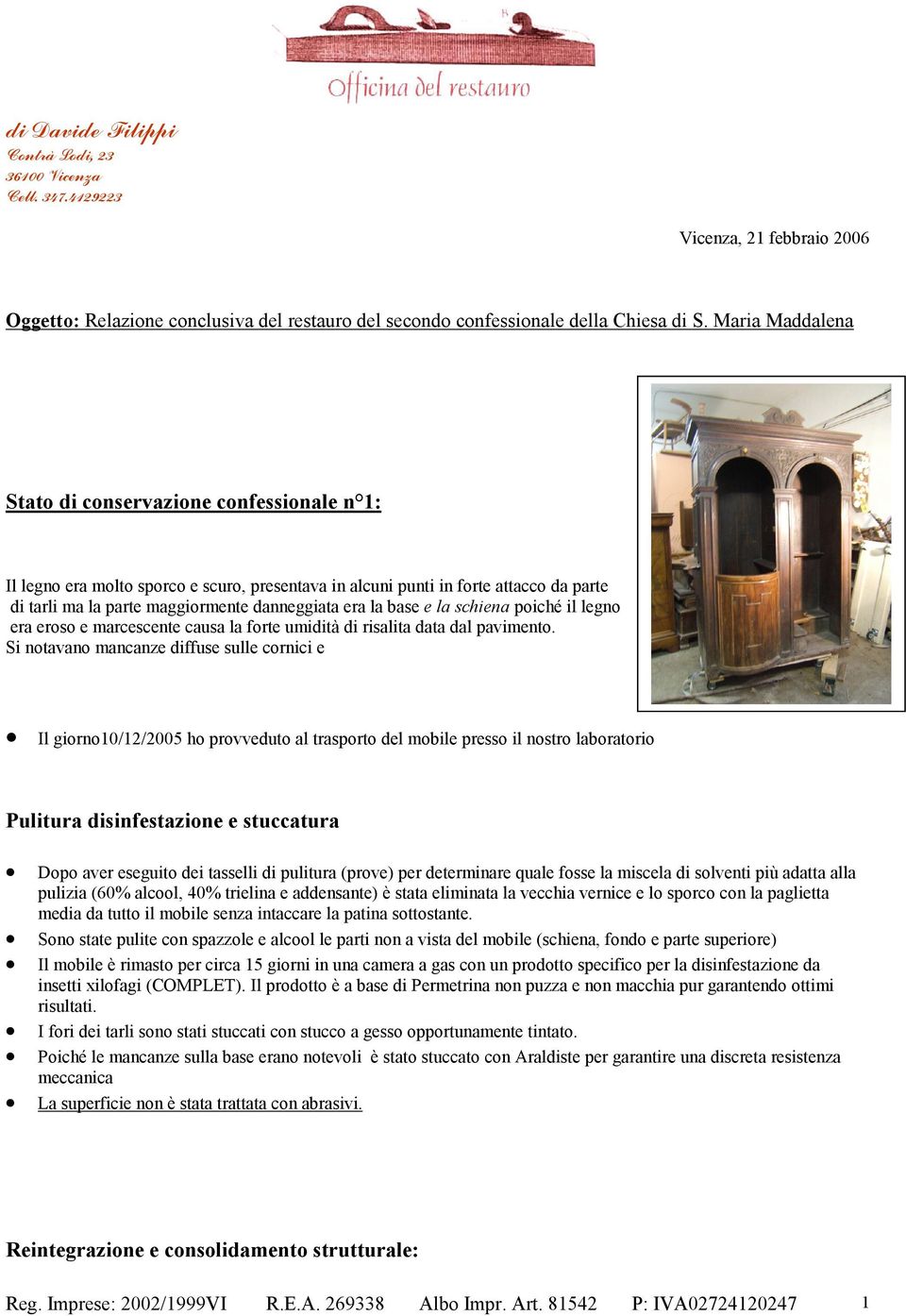 base e la schiena poiché il legno era eroso e marcescente causa la forte umidità di risalita data dal pavimento.