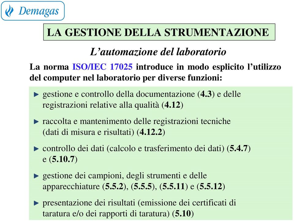 12) raccolta e mantenimento delle registrazioni tecniche (dati di misura e risultati) (4.12.2) controllo dei dati (calcolo e trasferimento dei dati) (5.4.7) e (5.