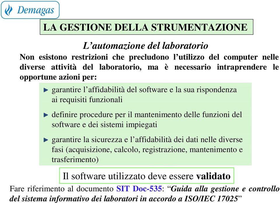 funzioni del software e dei sistemi impiegati garantire la sicurezza e l affidabilità dei dati nelle diverse fasi (acquisizione, calcolo, registrazione, mantenimento e