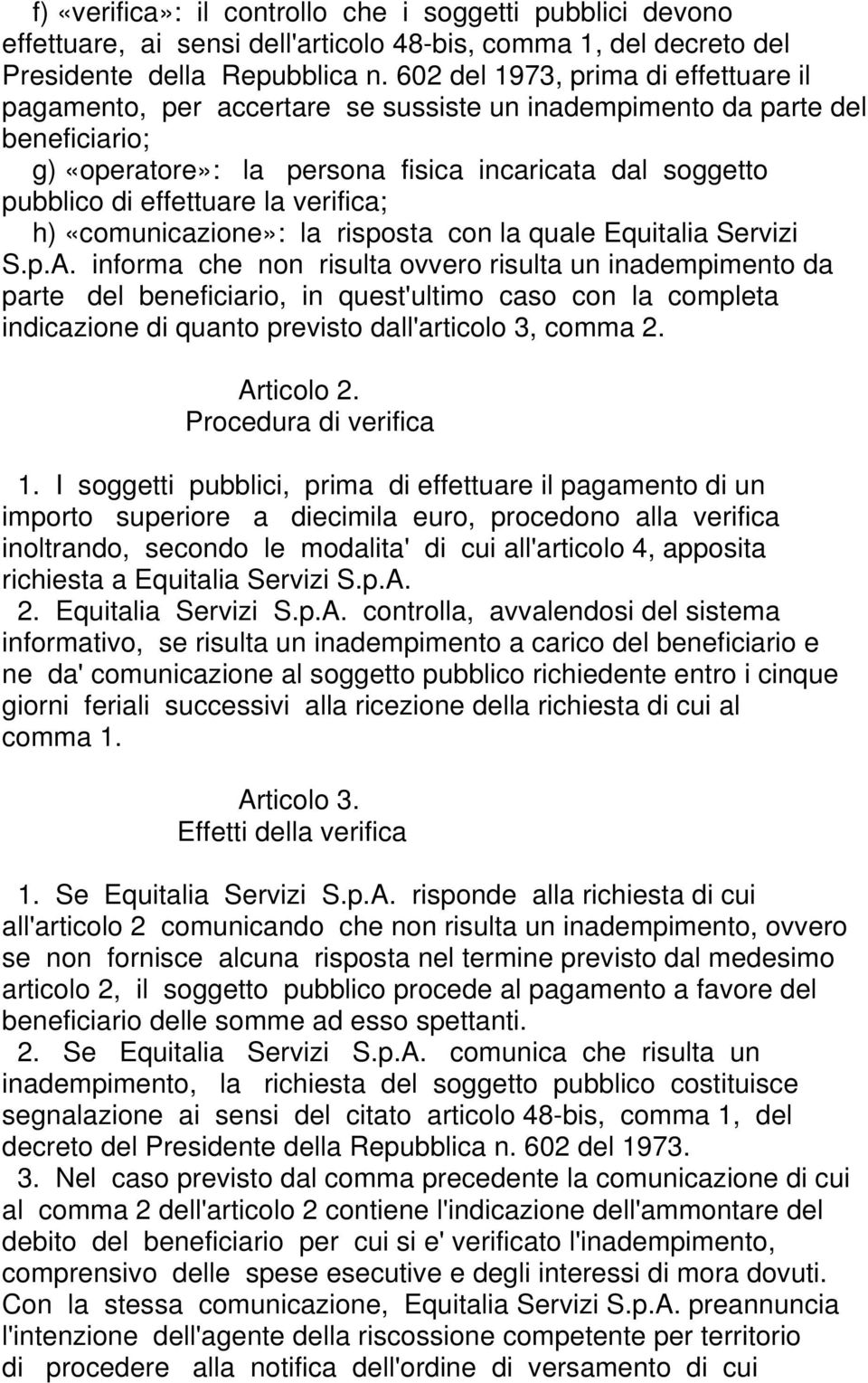 la verifica; h) «comunicazione»: la risposta con la quale Equitalia Servizi S.p.A.