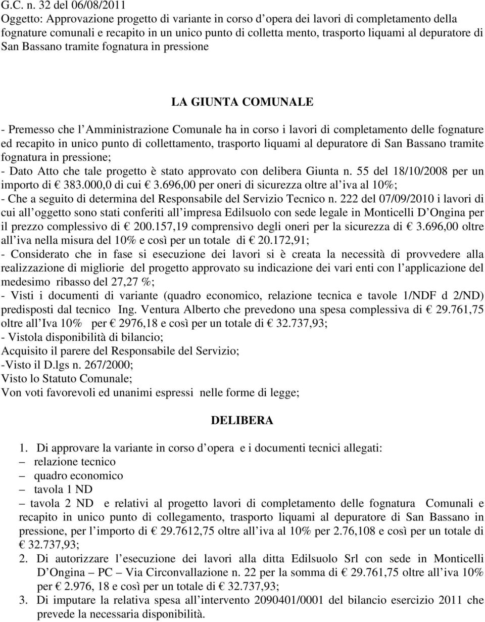 depuratore di San Bassano tramite fognatura in pressione LA GIUNTA COMUNALE - Premesso che l Amministrazione Comunale ha in corso i lavori di completamento delle fognature ed recapito in unico punto