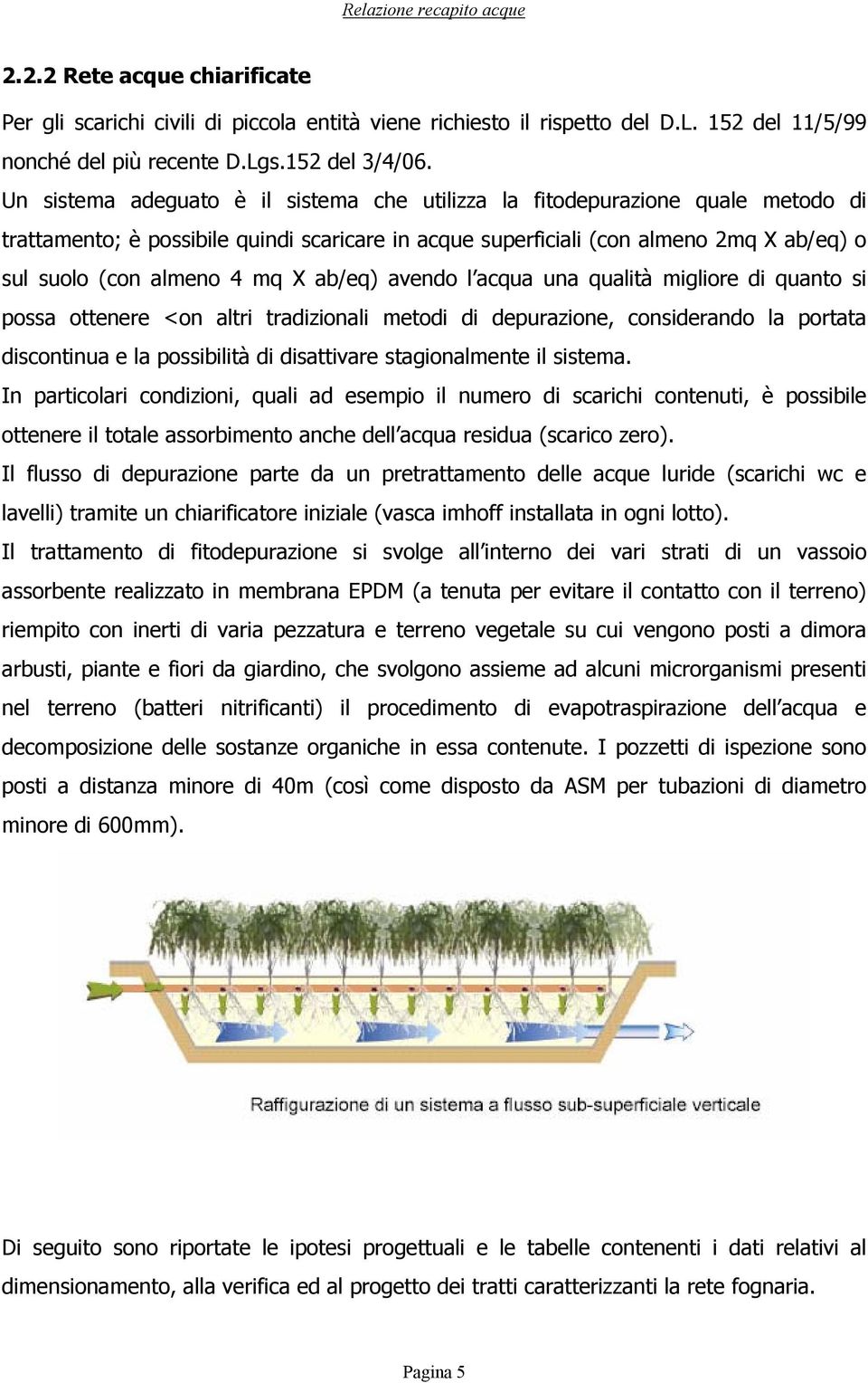 X ab/eq) avendo l acqua una qualità migliore di quanto si possa ottenere <on altri tradizionali metodi di depurazione, considerando la portata discontinua e la possibilità di disattivare