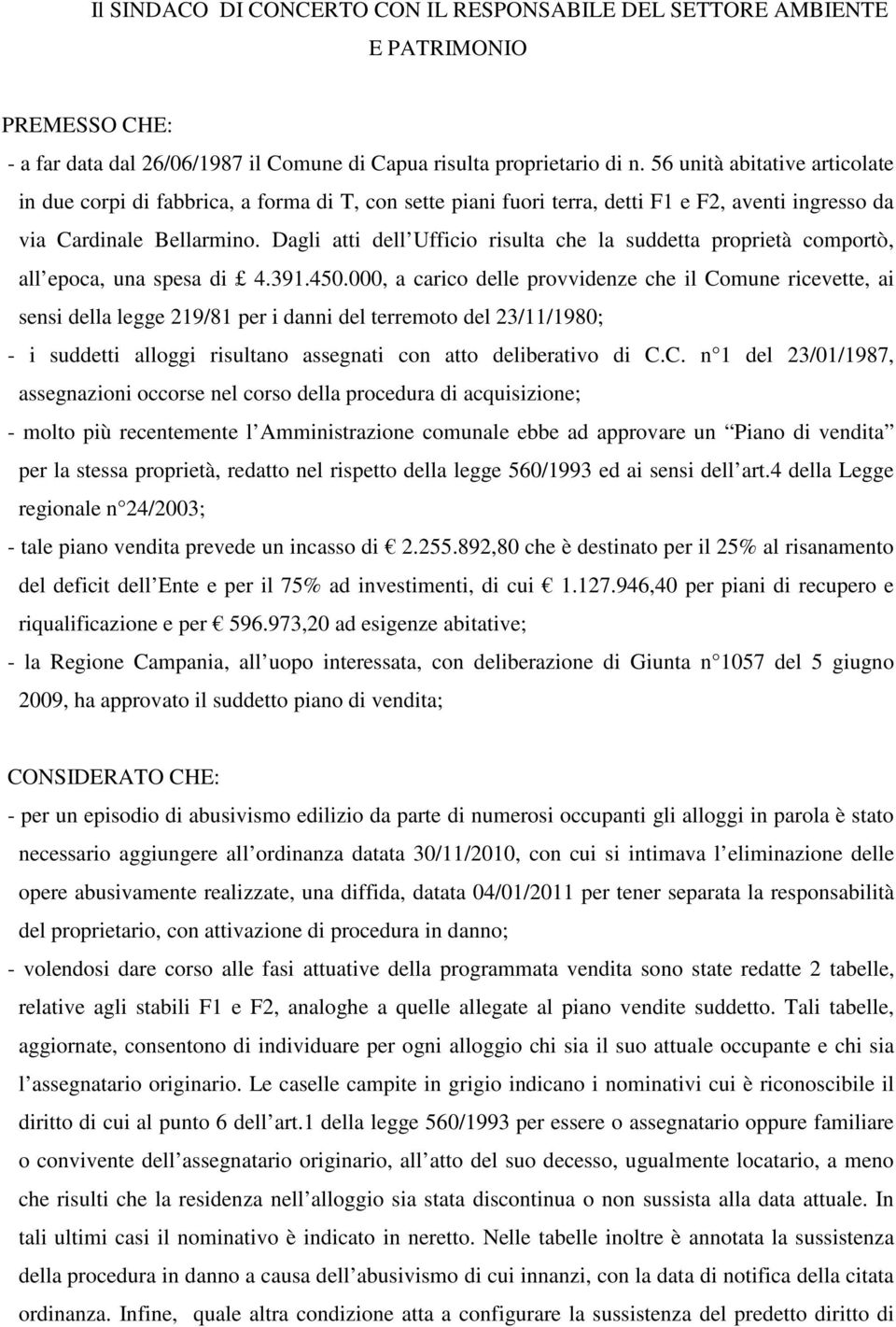 Dagli atti dell Ufficio risulta che la suddetta proprietà comportò, all epoca, una spesa di 4.391.450.