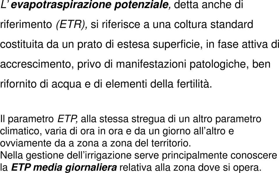 Il parametro ETP, alla stessa stregua di un altro parametro climatico, varia di ora in ora e da un giorno all altro e ovviamente da a zona