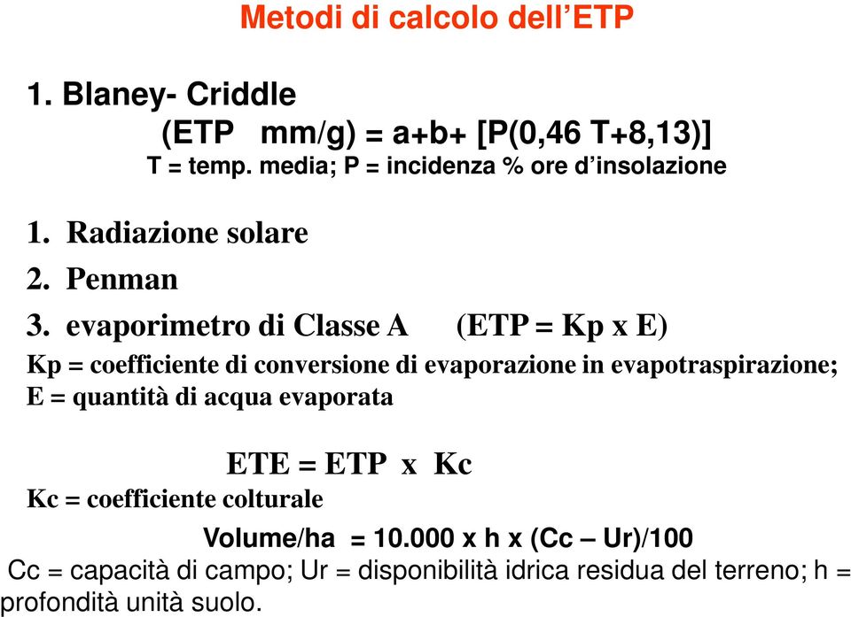 evaporimetro di Classe A (ETP = Kp x E) Kp = coefficiente di conversione di evaporazione in evapotraspirazione; E =