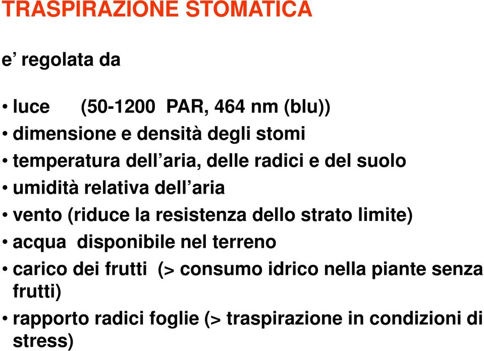 (riduce la resistenza dello strato limite) acqua disponibile nel terreno carico dei frutti (>