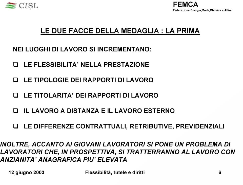 DIFFERENZE CONTRATTUALI, RETRIBUTIVE, PREVIDENZIALI INOLTRE, ACCANTO AI GIOVANI LAVORATORI SI PONE UN PROBLEMA DI