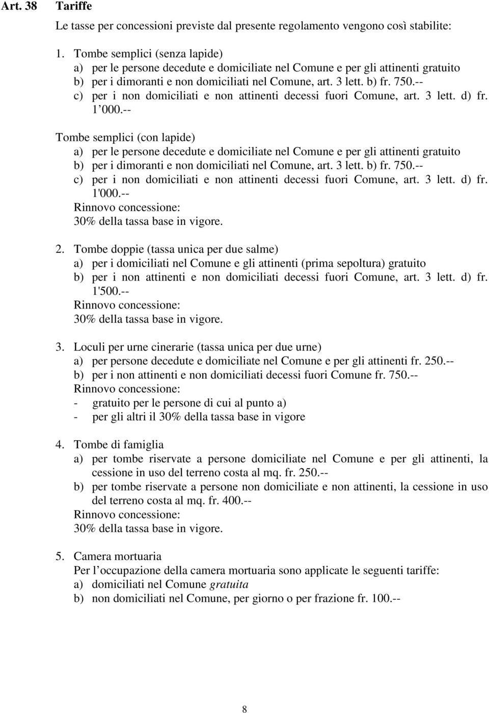 -- c) per i non domiciliati e non attinenti decessi fuori Comune, art. 3 lett. d) fr. 1 000.