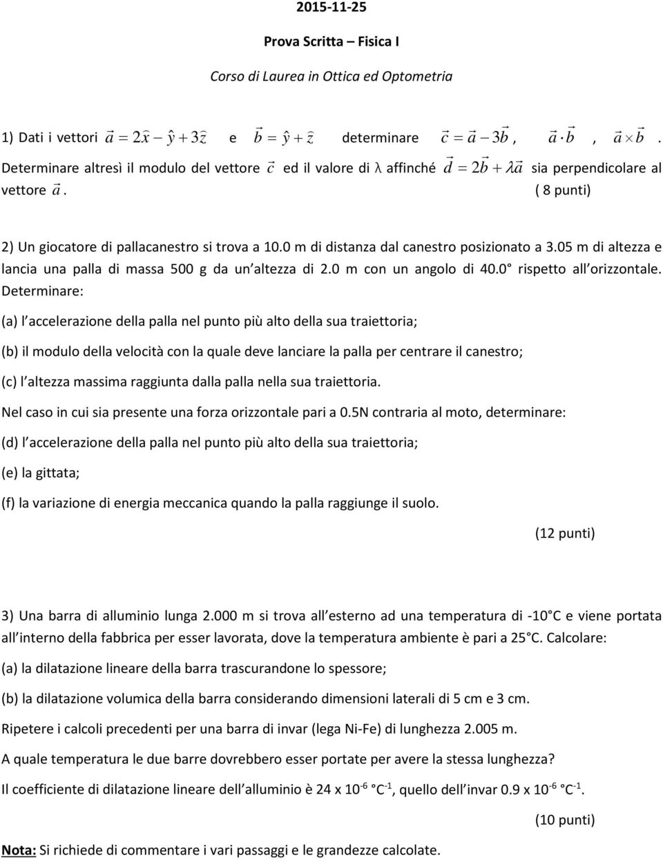 0 m di distanza dal canestro posizionato a 3.05 m di altezza e lancia una palla di massa 500 g da un altezza di 2.0 m con un angolo di 40.0 rispetto all orizzontale.