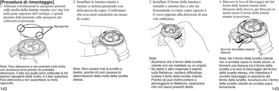 posizione. 2. Installare la lunetta rotante e ruotare a sinistra premendo con delicatezza da sopra. Confermare che essa ruoti emettendo un suono di scatto. 3.