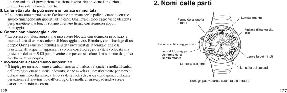 Una leva di bloccaggio viene utilizzata per permettere alla lunetta rotante di essere fissata con sicurezza dopo il montaggio. 6.