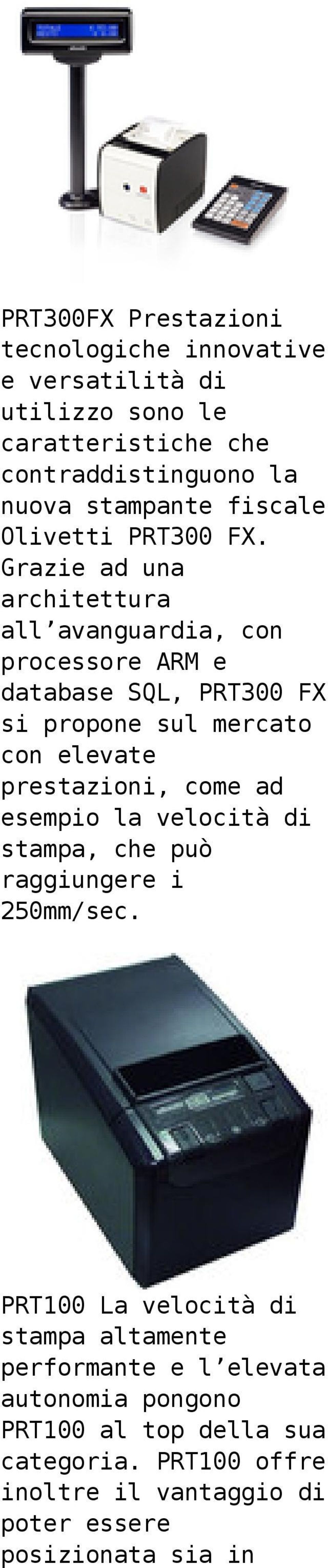 Grazie ad una architettura all avanguardia, con processore ARM e database SQL, PRT300 FX si propone sul mercato con elevate prestazioni,