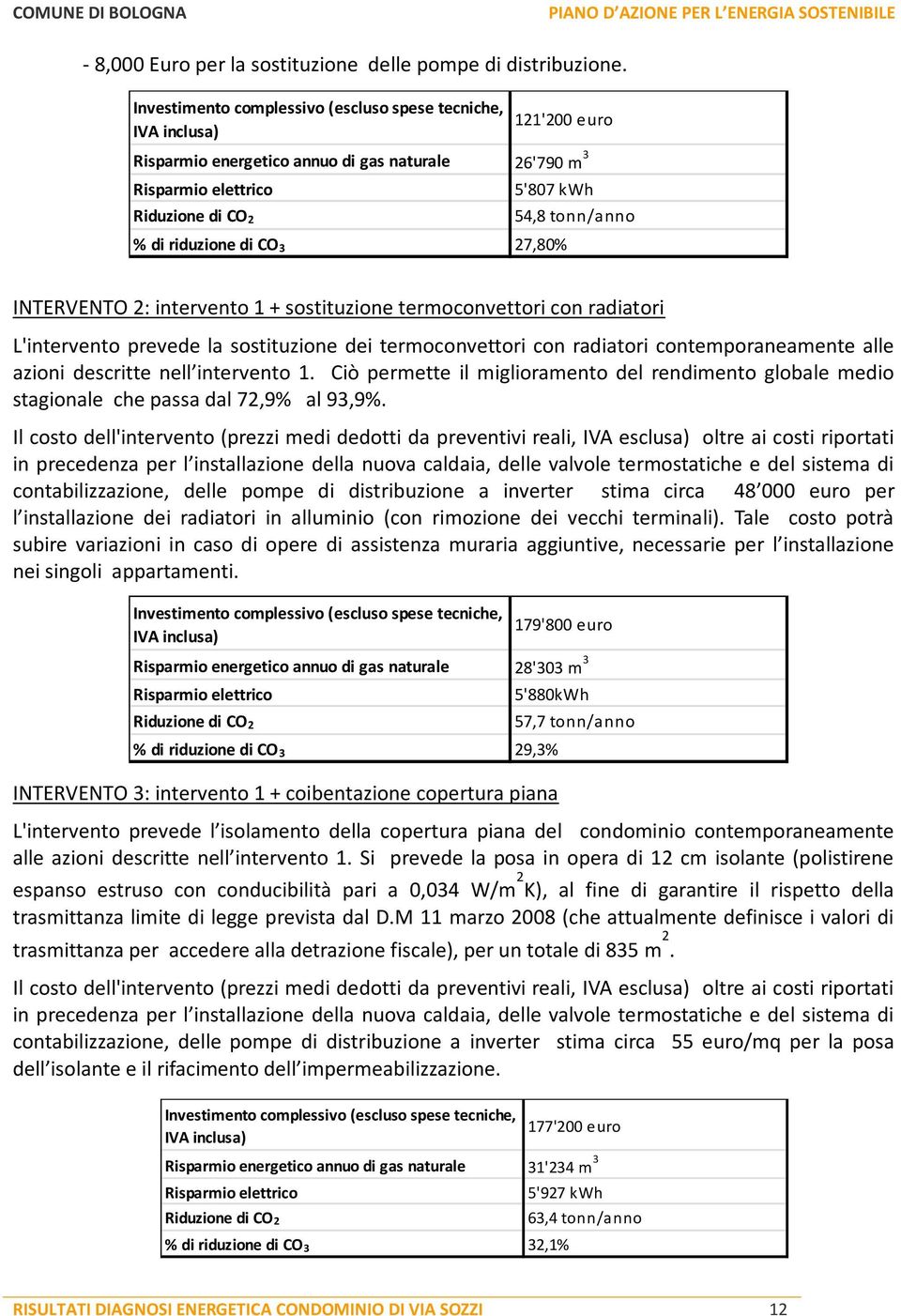 con radiatori L'intervento prevede la sostituzione dei termoconvettori con radiatori contemporaneamente alle azioni descritte nell intervento 1.