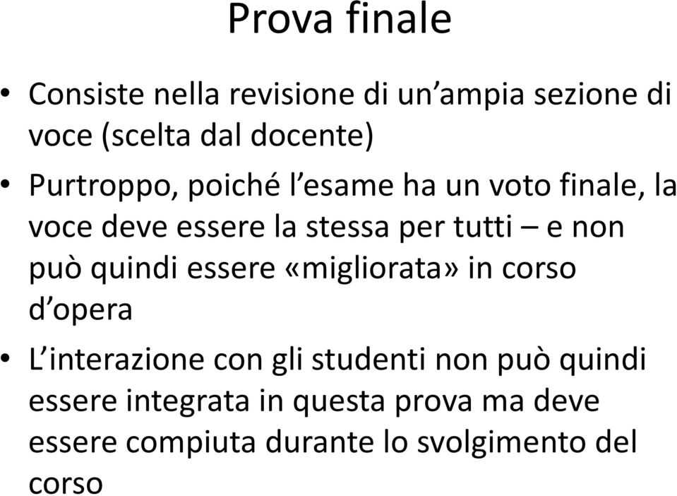 può quindi essere «migliorata» in corso d opera L interazione con gli studenti non può