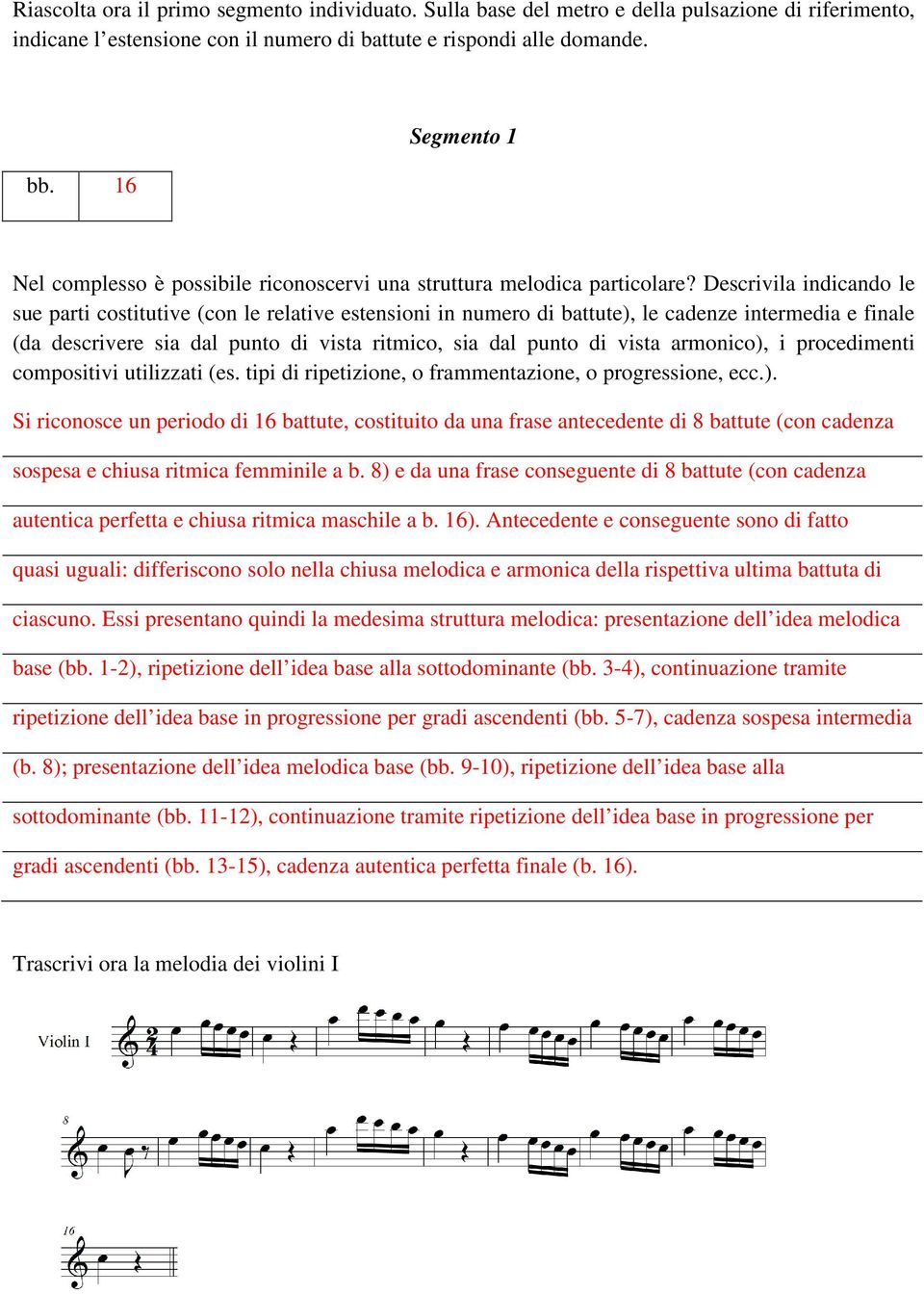 Descrivila indicando le sue parti costitutive (con le relative estensioni in numero di battute), le cadenze intermedia e finale (da descrivere sia dal punto di vista ritmico, sia dal punto di vista