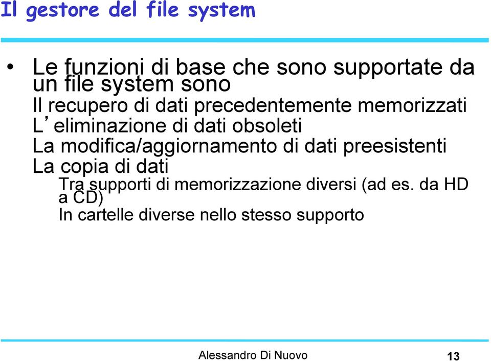 modifica/aggiornamento di dati preesistenti La copia di dati Tra supporti di