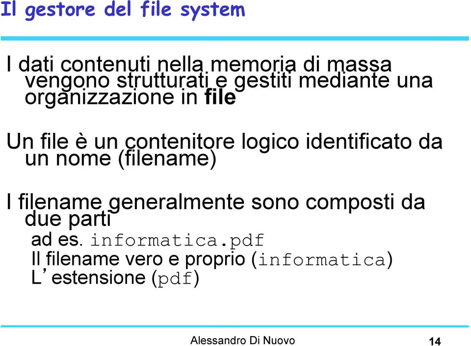 da un nome (filename) I filename generalmente sono composti da due parti ad es.