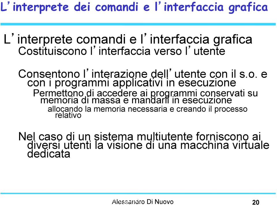 conservati su memoria di massa e mandarli in esecuzione allocando la memoria necessaria e creando il processo relativo Nel caso di un