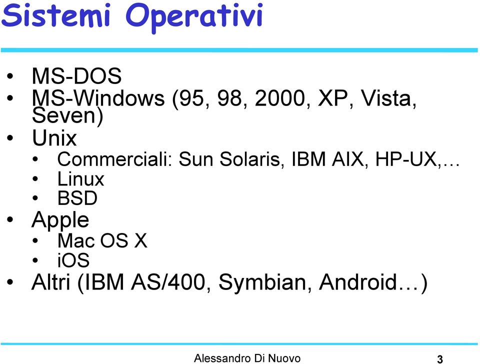 IBM AIX, HP-UX, Linux BSD Apple Mac OS X ios Altri