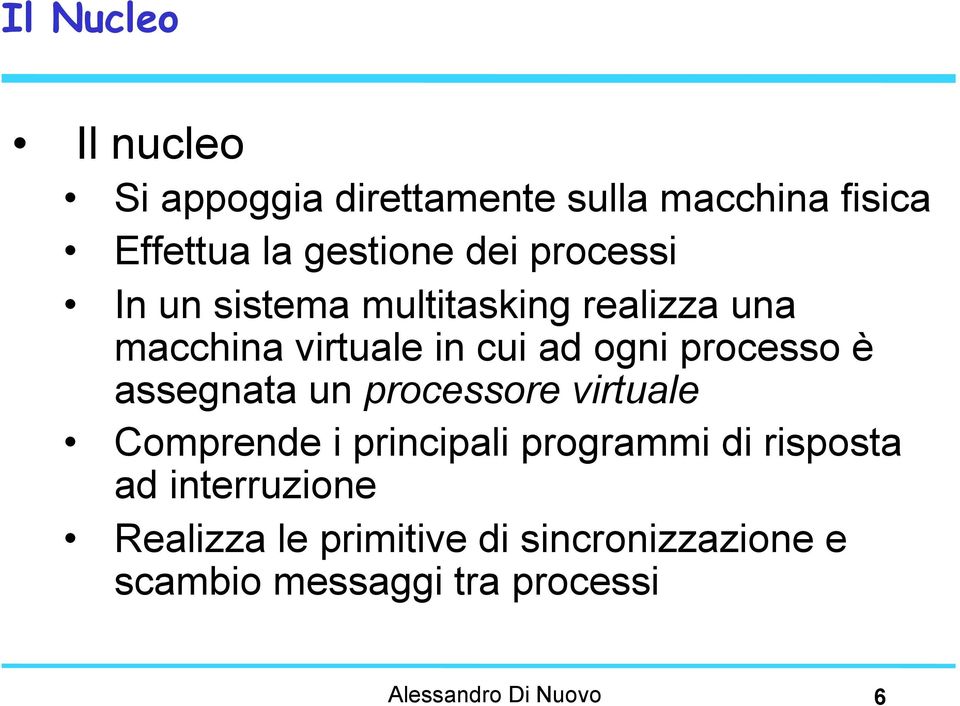 assegnata un processore virtuale Comprende i principali programmi di risposta ad interruzione