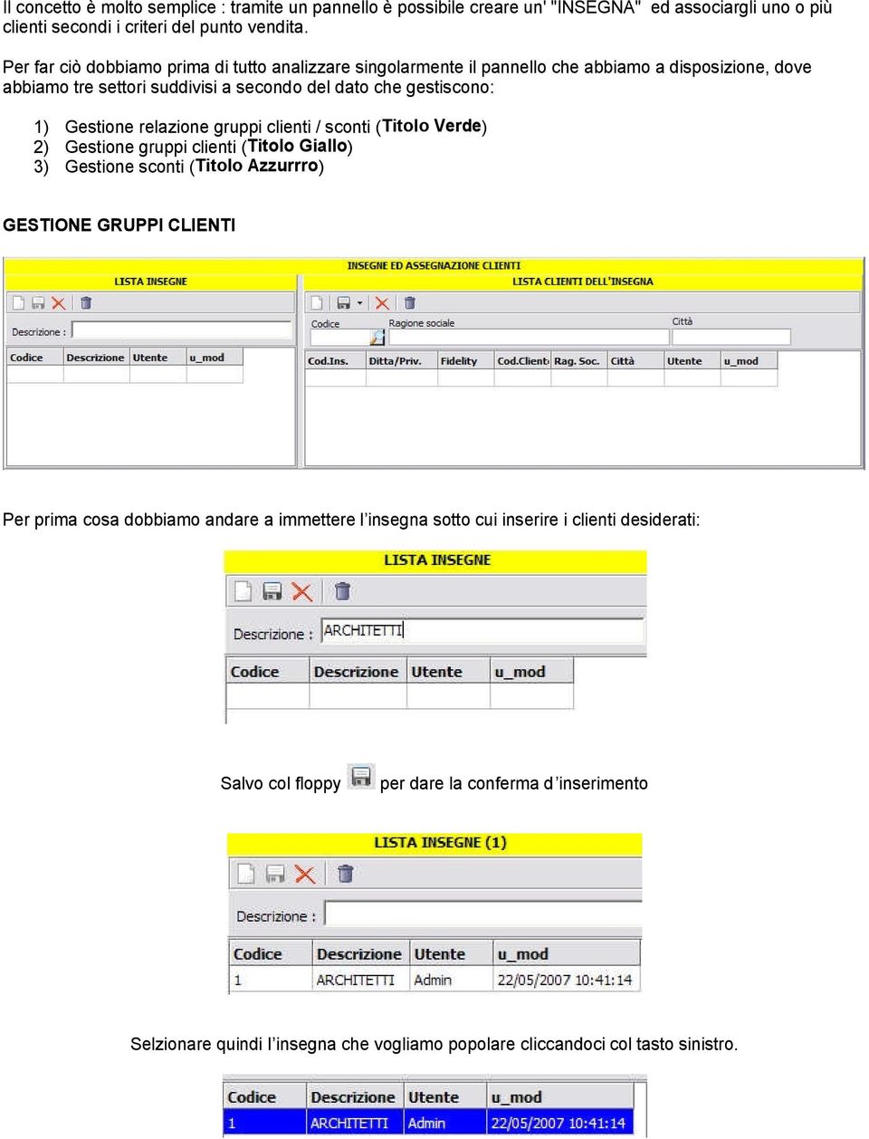 Gestione relazione gruppi clienti / sconti (Titolo Verde) 2) Gestione gruppi clienti (Titolo Giallo) 3) Gestione sconti (Titolo Azzurrro) GESTIONE GRUPPI CLIENTI Per prima cosa