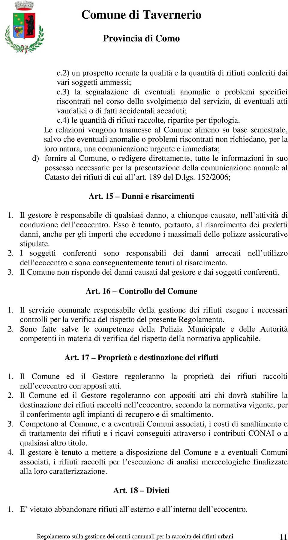 4) le quantità di rifiuti raccolte, ripartite per tipologia.