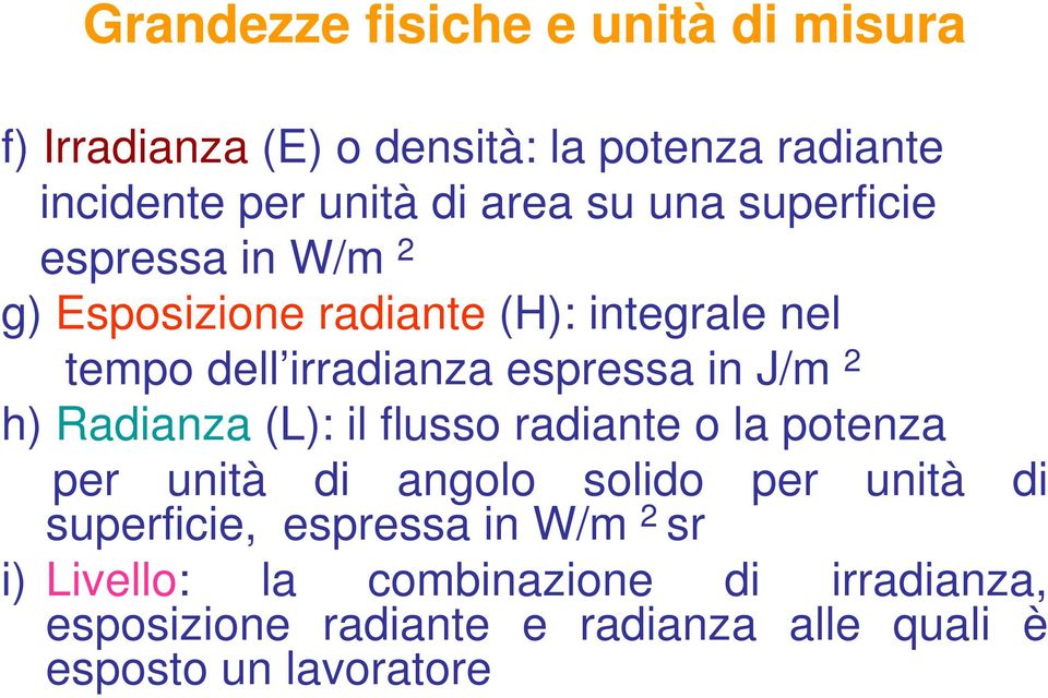 h) Radianza (L): il flusso radiante o la potenza per unità di angolo solido per unità di superficie, espressa in