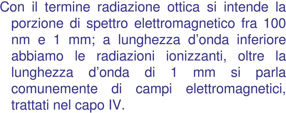 abbiamo le radiazioni ionizzanti, oltre la lunghezza d onda di 1 mm