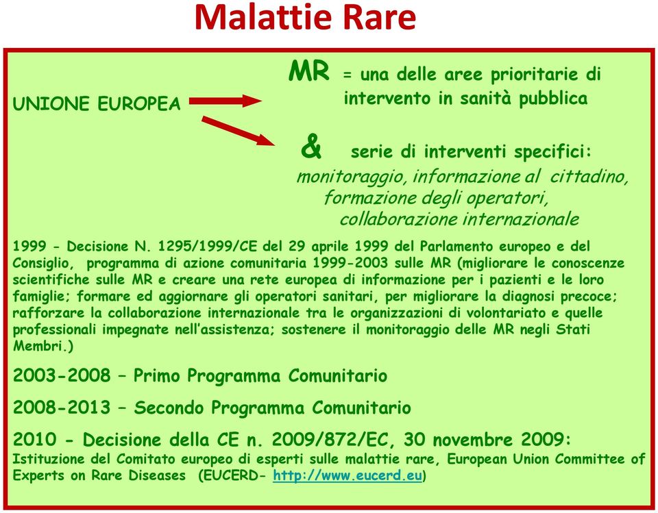 1295/1999/CE del 29 aprile 1999 del Parlamento europeo e del Consiglio, programma di azione comunitaria 1999-2003 sulle MR (migliorare le conoscenze scientifiche sulle MR e creare una rete europea di