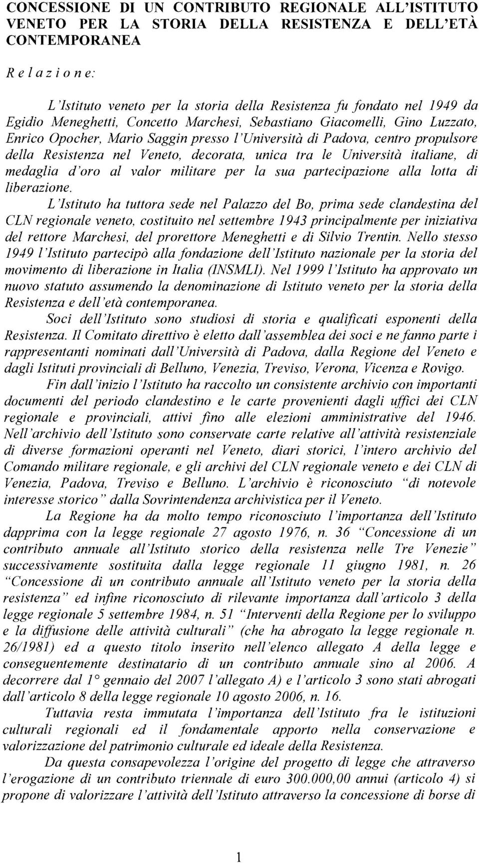 tra le Università italiane, di medaglia d'oro al valor militare per la sua partecipazione alla lotta di liberazione.