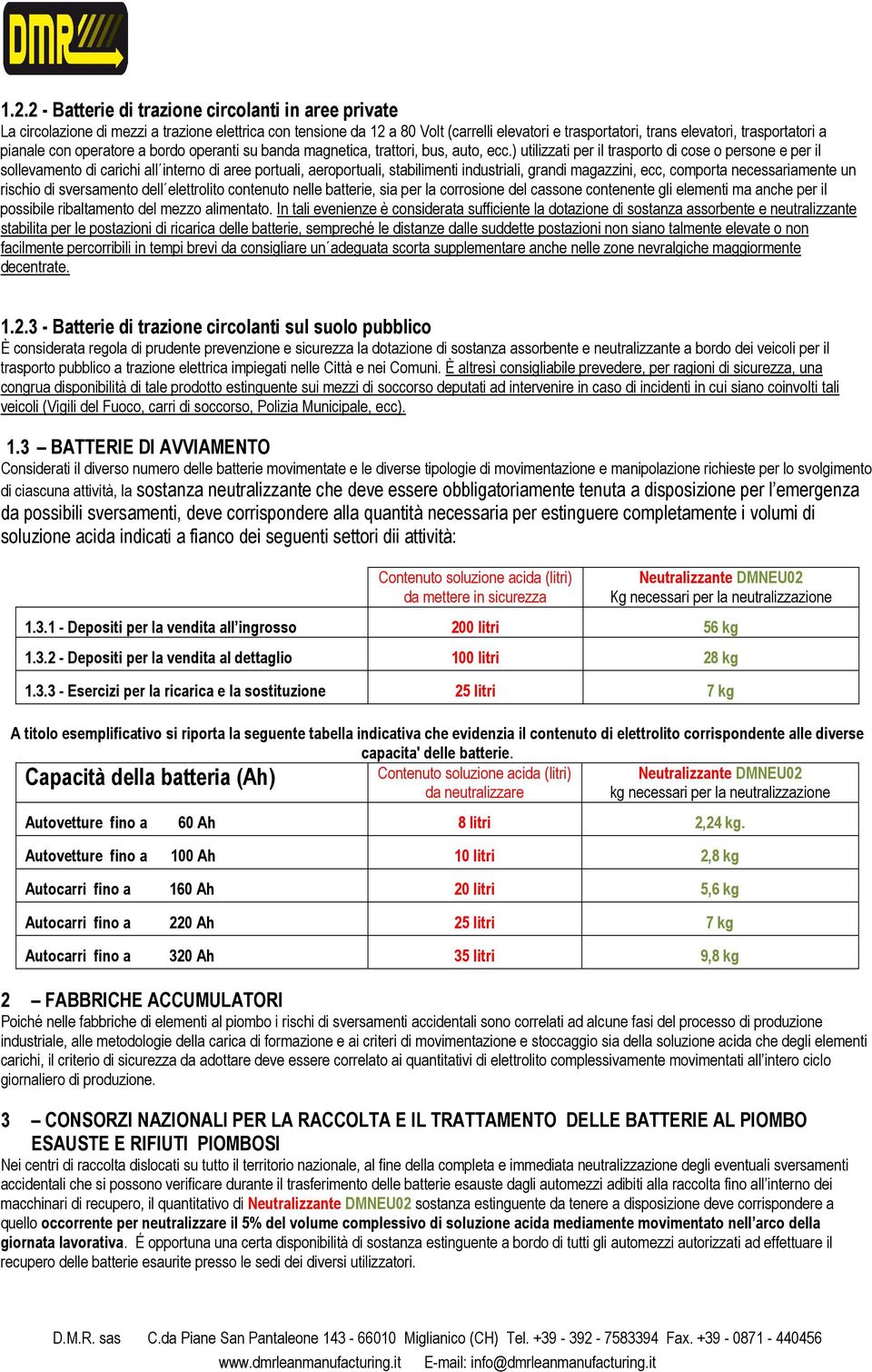 ) utilizzati per il trasporto di cose o persone e per il sollevamento di carichi all interno di aree portuali, aeroportuali, stabilimenti industriali, grandi magazzini, ecc, comporta necessariamente