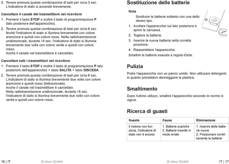 fi nché l'indicatore di stato si illumina brevemente con colore arancione e quindi con colore rosso. Nella radiotrasmissione unidirezionale, durante i 6 sec.